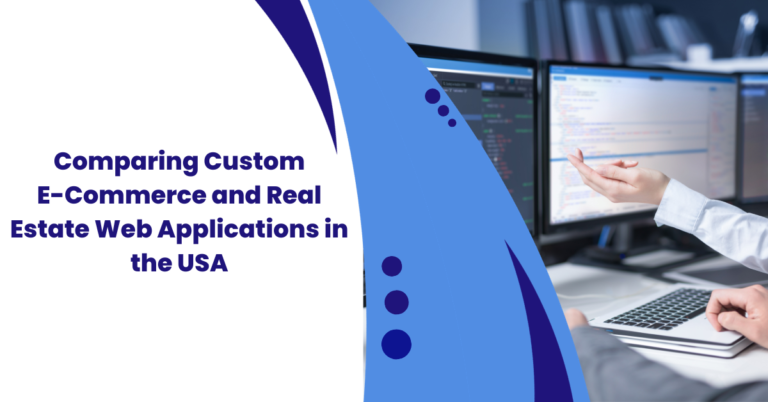 Comparing Custom E-Commerce and Real Estate Web Applications in the USA